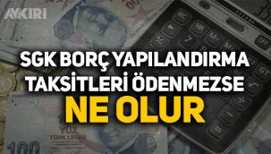 SGK borç yapılandırma taksitleri ödenmezse ne olur