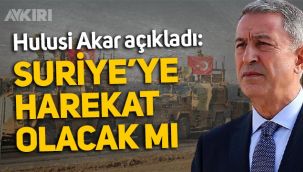 Suriye'ye operasyon olacak mı? Hulusi Akar'dan açıklama