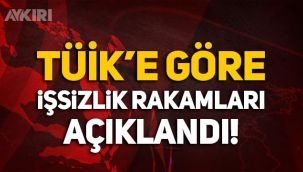 TÜİK'e göre işsizlik rakamları açıklandı!