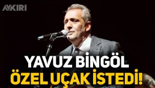 Yavuz Bingöl, torunu için özel uçak istedi!