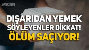 Yemek siparişlerine dikkat: Paketler ölüm saçıyor!
