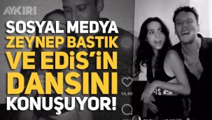 Zeynep Bastık ve Edis'in dansı sosyal medyanın gündemine oturdu
