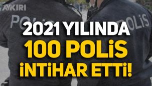 2021 yılında 100 polis memuru intihar etti!