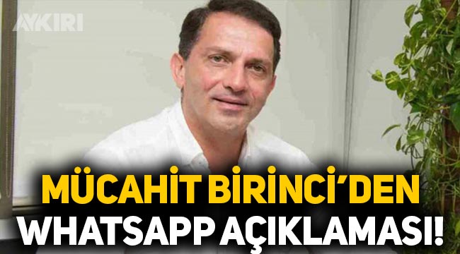 AKP'li Mücahit Birinci'den 'WhatsApp' açıklaması