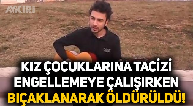 Ankara'da kız çocuklarına tacizi engellemeye çalışan Haydarcan Kılıçdoğan, bıçaklanarak öldürüldü!