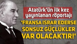Atatürk'ün ilk kez yayınlanan röportajı: 