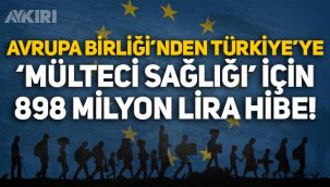 Avrupa Birliği'nden Türkiye'ye 'mülteci sağlığı' için 898 milyon lira hibe!