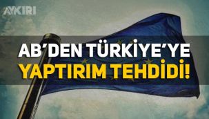 Avrupa Birliği'nden Türkiye'ye yaptırım tehdidi