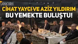 Aziz Yıldırım, Aykut Kocaman ve Cihat Yaycı bu yemekte buluştu!