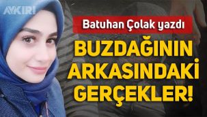 Batuhan Çolak yazdı: Buzdağının arkasındaki gerçekler