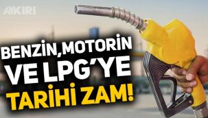Benzin, motorin ve otogaz LPG'ye tarihi zam!