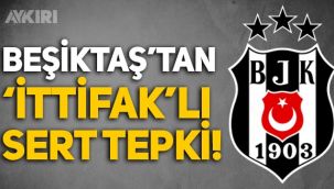 Beşiktaş'tan 'ittifak'lı sert tepki