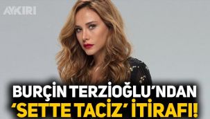 Burçin Terzioğlu'ndan 'sette sözlü taciz' itirafı