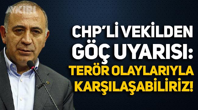 CHP'li Gürsel Tekin, göçlere dikkat çekti: "Terör olaylarıyla karşılaşabiliriz"