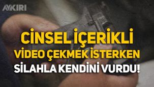 Cinsel içerikli video çekmek isterken, silahla kendini vurdu
