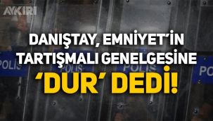 Danıştay, Emniyet'in 'görüntü genelgesinin' yürütmesini durdurdu