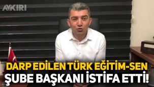 Darp edilen Türk Eğitim-Sen şube başkanı istifa etti
