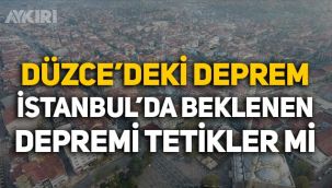 Düzce'deki deprem İstanbul depremini tetikler mi?