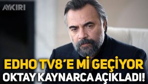 EDHO TV8'e mi geçecek? Oktay Kaynarca'dan açıklama