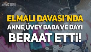 Elmalı Davası'nda anne, üvey baba ve dayı beraat etti