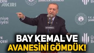 Erdoğan'dan sert sözler: Bay Kemal ve avanesini gömdük!