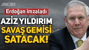 Erdoğan imzaladı: Aziz Yıldırım savaş gemisi satacak
