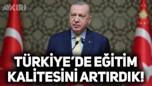 Erdoğan: Türkiye'de eğitim kalitesini artırdık