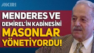 Eski Bakan İsmail Müftüoğlu: Adnan Menderes ve Süleyman Demirel'in kabinesini Masonlar yönetiyordu