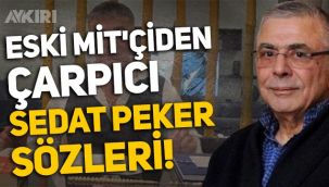 Eski MİT'çiden Sedat Peker ile ilgili çarpıcı sözler!