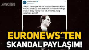 Euronews'ten 10 Kasım'da skandal Atatürk paylaşımı!