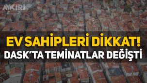 Ev sahipleri dikkat: DASK'ta teminatlar değişti