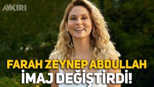 Farah Zeynep Abdullah imaj değiştirdi