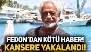 Fedon kansere yakalandı! Fedon'un sağlık durumu