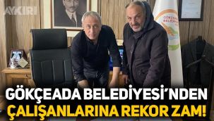 Gökçeada Belediyesi'nden çalışanlarına rekor zam