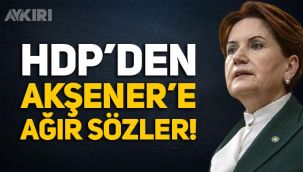 HDP'den Meral Akşener'e çok ağır sözler!