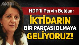 HDP'li Pervin Buldan: İktidarın bir parçası olmaya geliyoruz