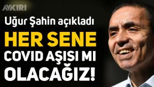 Her yıl koronavirüs aşısı mı olacağız? Uğur Şahin açıkladı!