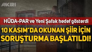 HÜDA-PAR ve Yeni Şafak hedef gösterdi: 10 Kasım'da okunan şiir için soruşturma başlatıldı!