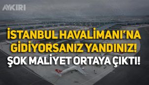 İstanbul Havalimanı'na gitmek için ödenen ücret dudak uçuklattı!