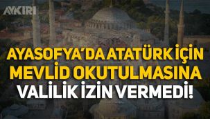 İstanbul Valiliği, Ayasofya'da Atatürk için Mevlid okutulmasına izin vermedi