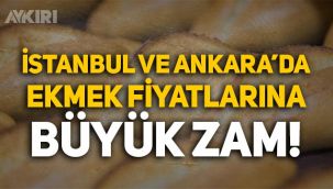 İstanbul ve Ankara'da ekmeğe büyük zam yolda!