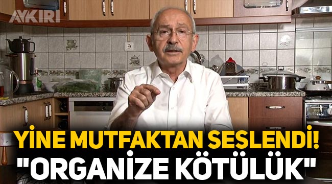 Kemal Kılıçdaroğlu'ndan 6 dakikalık yeni video: Organize kötülükle kavga edeceğim