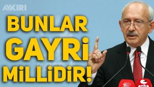 Kemal Kılıçdaroğlu'ndan Erdoğan'a sert sözler: Bunlar gayri millidir, destekleyenler de gayri millidir