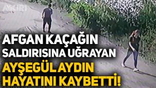 Kocaeli'de Afgan kaçağın saldırısına uğrayan Ayşegül Aydın hayatını kaybetti