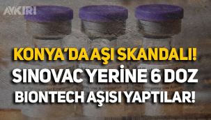 Konya'da aşı skandalı: Sinovac yerine 6 doz Biontech aşısı yaptılar!