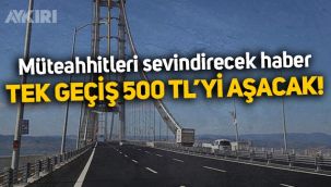 Köprü ve otoyol ücretlerine büyük zam: Osmangazi Köprüsü’nde tek geçiş 500 TL’yi aşacak