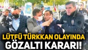 Lütfü Türkkan olayında gözaltı kararı