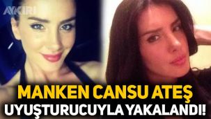 Manken Cansu Ateş üzerinde uyuşturucuyla yakalandı