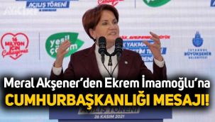 Meral Akşener’den Ekrem İmamoğlu’na Cumhurbaşkanlığı mesajı! Ekrem İmamoğlu, Cumhurbaşkanı adayı mı?