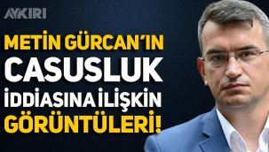 Metin Gürcan'ın casusluk iddiası görüntüleri ortaya çıktı!